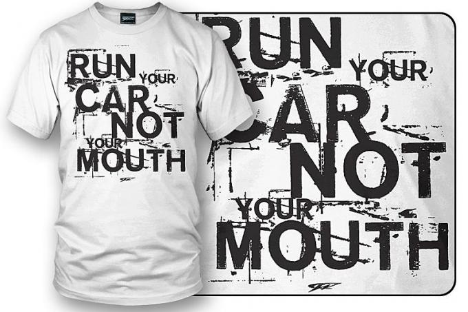 Run Your Car Not Your Mouth White T-Shirt