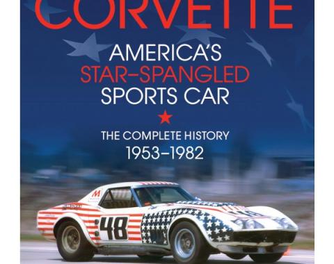 Corvette - America's Star-Spangled Sports Car, The CompleteHistory - 1953-1982
