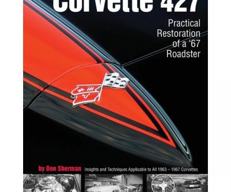 Corvette 427 Practical Restoration Of A 1967 Roadster