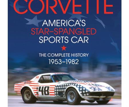 Corvette - America's Star-Spangled Sports Car, The CompleteHistory - 1953-1982